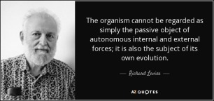 quote-the-organism-cannot-be-regarded-as-simply-the-passive-object-of-autonomous-internal-richard-levins-98-86-18